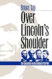 Over Lincoln's Shoulder: The Committee on the Conduct of the War (Modern War Studies)