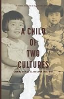 A Child of Two Cultures: Growing Up in the U.S. and Japan Amidst WWII B0BPGL25V7 Book Cover