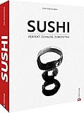  Kochbuch – Sushi: Perfekt. Zuhause. Zubereiten. Mit vielen Step-by-Step Fotos.