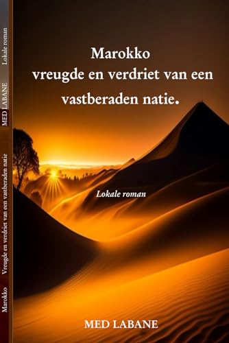 Marokko: Vreugden en verdriet van een vastberaden natie: Vreugden en verdriet van een vastberaden natie (Dutch Edition)