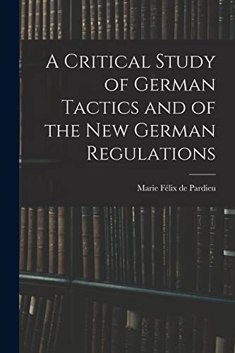 A Critical Study of German Tactics and of the New German Regulations