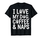 Dog Lover Coffee I Love My Dog Coffee and Naps Funny Dog T-Shirt for Men Women