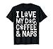 Dog Lover Coffee I Love My Dog Coffee and Naps Funny Dog T-Shirt for Men Women