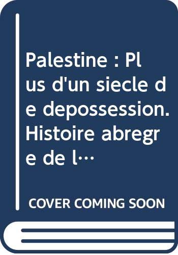 Palestine : Plus d'un siècle de dépossession. Histoire abrégré de la colonisation, du nettoyage ethnique et de l'Apartheid Palestine : Plus d'un siècle de dépossession. Histoire abrégré de la colonisation, du nettoyage ethnique et de l'Apartheid