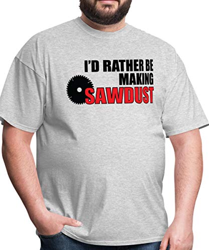 Spreadshirt Woodworking I'd Rather Be Making Sawdust Men's T-Shirt, XL, Heather Gray