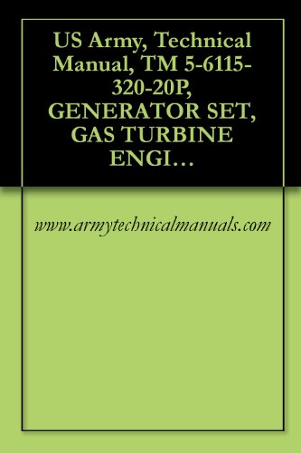 US Army, Technical Manual, TM 5-6115-320-20P, GENERATOR SET, GAS TURBINE ENGINE: 45 KW, AC, 120/208 AND 240/4 3 PHASE, 4 WIRE; SKID MTD, WINTERIZED, (AIRESEARCH (English Edition)