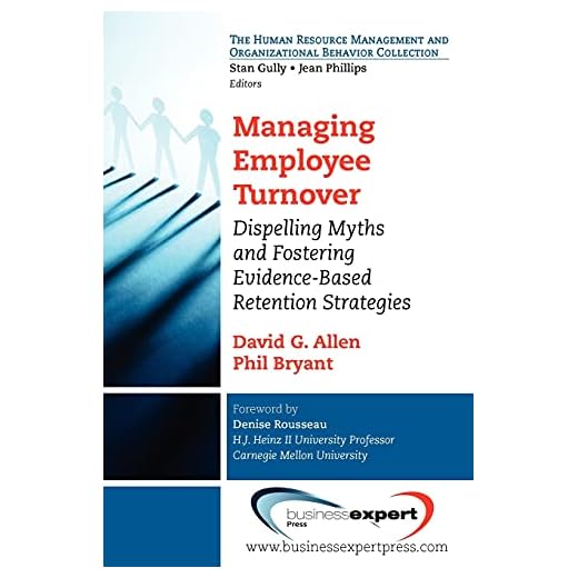 Managing Employee Turnover: Dispelling Myths and Fostering Evidence-Based Retention Strategies (Human Resource Management and Organizational Behavior Collec)