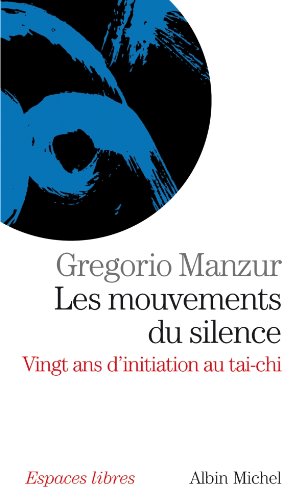 Télécharger Les Mouvements du silence : vingt ans d'initiation au tai-chi livre En ligne