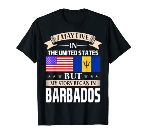 T-shirt I May Live In United States Story Began In Barbados T-Shirt