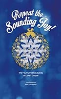Repeat the Sounding Joy: The Four Christmas Carols of Luke's Gospel B09JJ984BK Book Cover