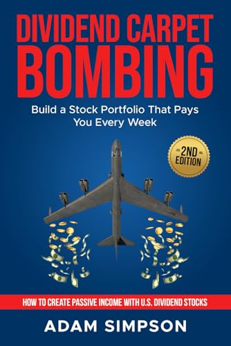 DIVIDEND CARPET BOMBING: Build a Stock Portfolio That Pays You Every Week: How to Create Passive Income with U.S. Dividend Stocks