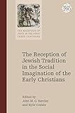 Reception of Jewish Tradition in the Social Imagination of the Early Christians, The (The Reception of Jesus in the First Three Centuries)