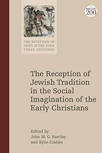 Reception of Jewish Tradition in the Social Imagination of the Early Christians, The (The Reception of Jesus in the First Three Centuries)