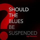 Should the Blues Be Suspended