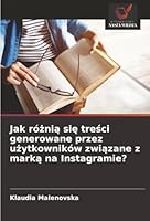 Jak róznia sie tresci generowane przez uzytkowników zwiazane z marka na Instagramie? (Polish Edition) 6206826104 Book Cover