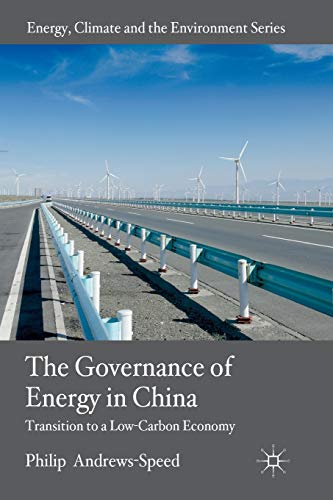 The Governance of Energy in China: Transition to a Low-Carbon Economy (Energy, Climate and the Environment)