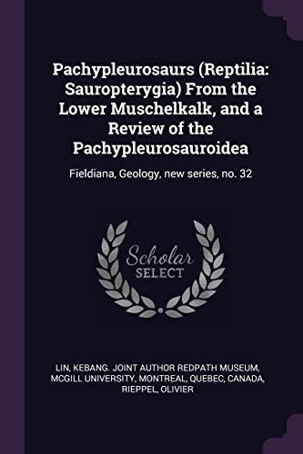 Pachypleurosaurs (Reptilia: Sauropterygia) From the Lower Muschelkalk, and a Review of the Pachypleurosauroidea: Fieldiana, Geology, new series, no. 32