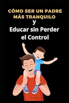 Paperback Cómo Ser un Padre Más Tranquilo y Educar sin Perder el Control (Spanish Edition) [Spanish] Book
