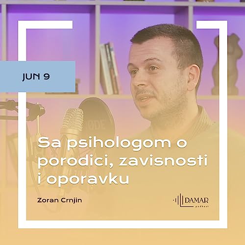 DAMAR 34: Zoran Crnjin - Sa psihologom o porodici, zavisnosti i izlečenju