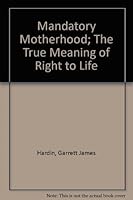 Mandatory Motherhood; The True Meaning of "Right to Life" (Beacon paperback, 5000) 0807021776 Book Cover