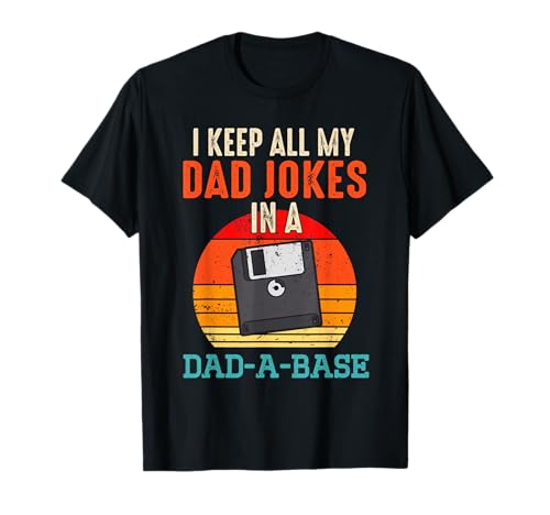 I Keep All My Dad Jokes In A Dad-A-Base Funny Father's Day T-Shirt