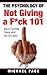 The Psychology Of Not Giving A F*ck 101: How To Carefully Choose What You Care About