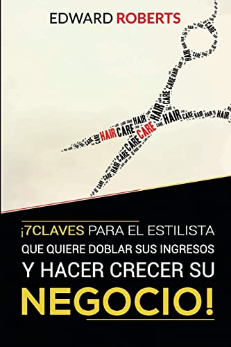 7 Claves para el estilista que quiere doblar sus ingresos y hacer crecer su negocio (Spanish Edition)