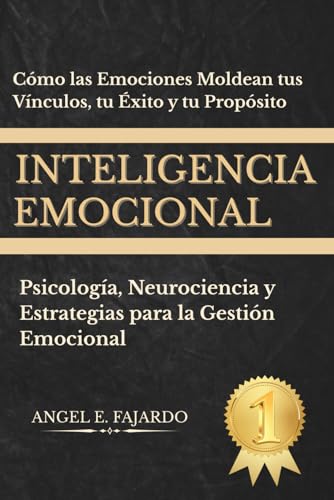 INTELIGENCIA EMOCIONAL: Psicología, Neurociencia y Estrategias para la Gestión Emocional