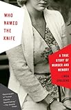 Who Named the Knife: A True Story of Murder and Memory