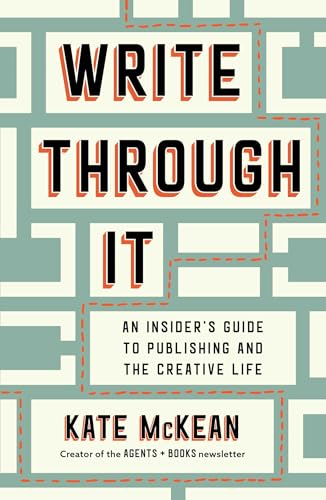 Write Through It: An Insider's Guide to Publishing and the Creative Life