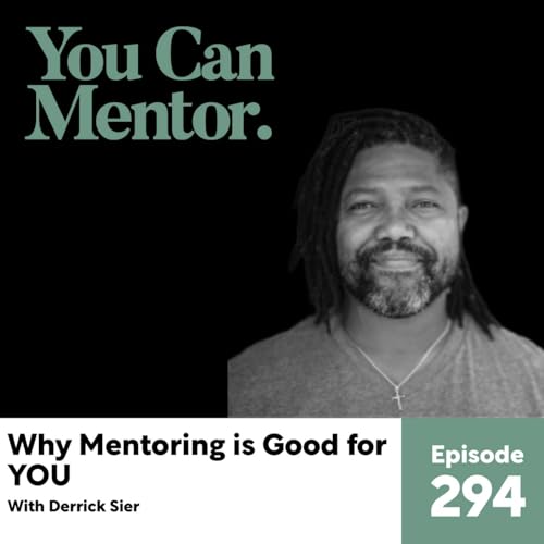 294. Why Mentoring is Good for YOU with Derrick Sier
