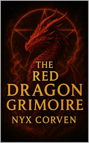 The Red Dragon Grimoire: The True History of The Grand Grimoire: The Most Dangerous and Cursed Book of Occult Power Ever Written
