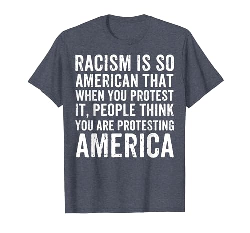 Racism is So American that When You Protest It Anti Racism T-Shirt, Men, Heather Blue, XX-Large