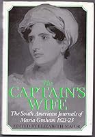 The Captain's Wife: The South American Journals of Maria Graham 1821-23 0297812963 Book Cover