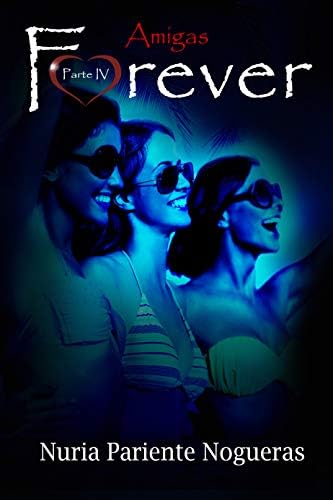 Amigas Forever (Saga Forever 4): Amistad, secretos y el final que nadie espera