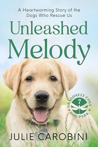 Unleashed Melody: A Heartwarming Story of the Dogs Who Rescue Us