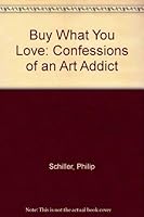 Buy What You Love : Confessions of an Art Addict 091582969X Book Cover