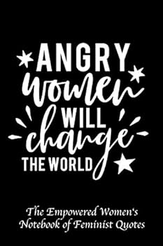 Angry Women Will Change the World: Empowered Women's Book of Feminist Quotes