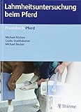 Lahmheitsuntersuchung beim Pferd (Praxisbuch Pferd) Lahmheitsuntersuchung beim Pferd (Praxisbuch Pferd)