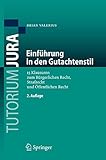  Einführung in den Gutachtenstil: 15 Klausuren zum Bürgerlichen Recht, Strafrecht und Öffentlichen Recht (Tutorium Jura)