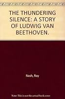 The Thundering Silence: A Story of Ludwig Von Beethoven B000L3RJ5K Book Cover