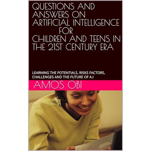 QUESTIONS &amp;amp; ANSWERS ON ARTIFICIAL INTELLIGENCE FOR CHILDREN AND TEENS IN THE 21ST CENTURY ERA by AMOS OBI episode artwork