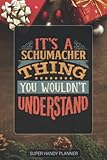  Schumacher: It\'s A Schumacher Thing You Wouldn\'t Understand - Custom Name Gift Planner Calendar Notebook Journal