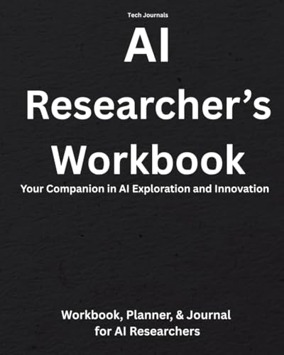 AI Researcher Workbook, Planner and Journal: Your Companion in AI Exploration and Innovation