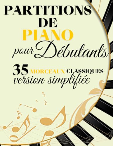 35 Partitions de piano pour débutants: collection de grands classiques adaptés en version simplifiés / idéal pour débutants /Apprentissage progressif