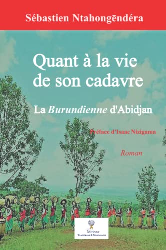 Quant à la vie de son cadavre: La Burundienne d'Abidjan (French Edition)