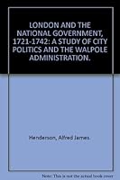 London and the national government, 1721-1742;: A study of city politics and the Walpole administration, (Duke University publications) 0879916095 Book Cover