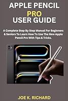 APPLE PENCIL PRO USER GUIDE: A Complete Step By Step Manual For Beginners & Seniors To Learn How To Use The New Apple Pencil Pro With Tips & Tricks. B0D4TW1ZVQ Book Cover