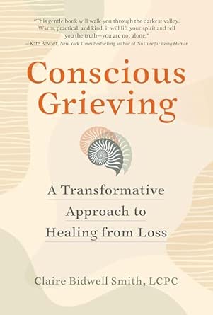 Conscious Grieving: A Transformative Approach to Healing from Loss