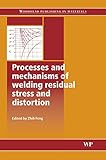Processes and Mechanisms of Welding Residual Stress and Distortion (Woodhead Publishing Series in Welding and Other Joining Technologies)